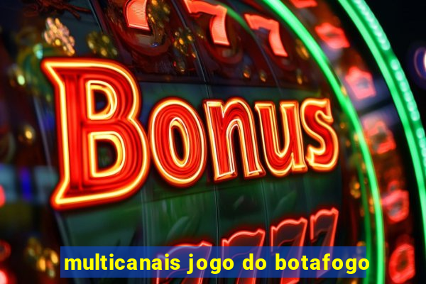 multicanais jogo do botafogo